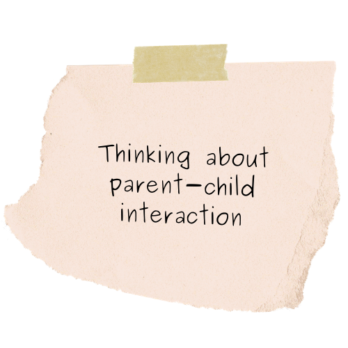 Thinking about parent-child interaction