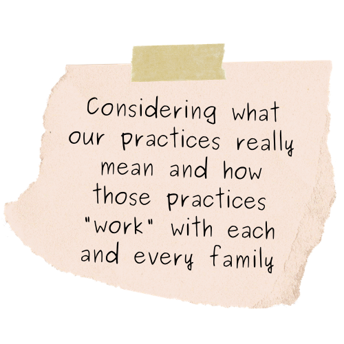 Considering what our practices really mean and how those practices "work" with each and every family